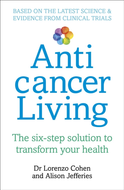 Anticancer Living - The Six Step Solution to Transform Your Health