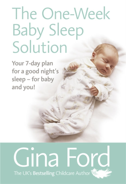 The One-Week Baby Sleep Solution-Your 7 day plan for a good night's sleep - for baby and you!