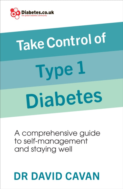 Take Control of Type 1 Diabetes - A comprehensive guide to self-management and staying well