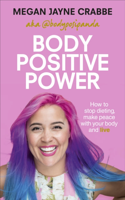 Body Positive Power: How to stop dieting, make peace with your body and live