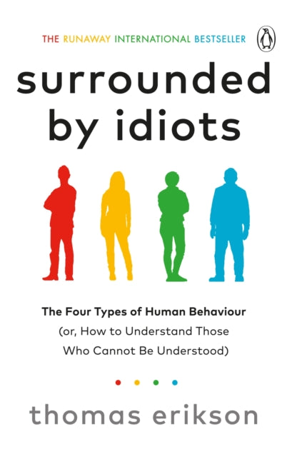 Surrounded by Idiots - The Four Types of Human Behaviour (or, How to Understand Those Who Cannot Be Understood)