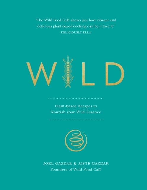 Wild - Plant-based Recipes to Nourish your Wild Essence