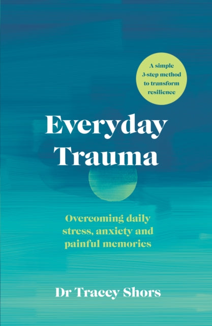 Everyday Trauma - Overcoming daily stress, anxiety and painful memories