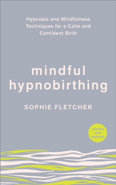 Mindful Hypnobirthing - Hypnosis and Mindfulness Techniques for a Calm and Confident Birth