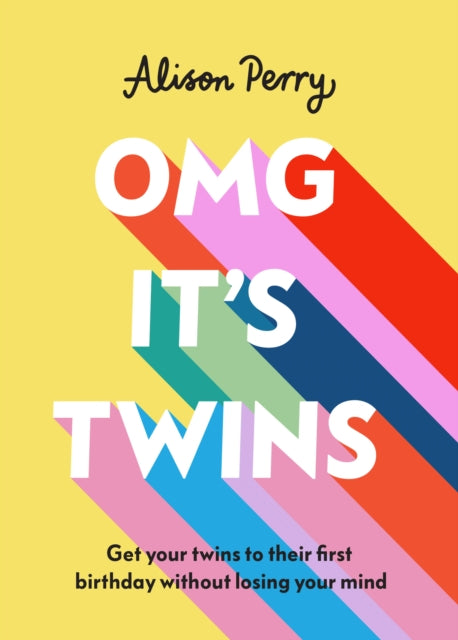 OMG It's Twins! - Get Your Twins to Their First Birthday Without Losing Your Mind