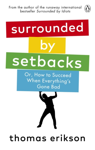 Surrounded by Setbacks - Or, How to Succeed When Everything's Gone Bad