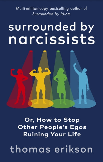 Surrounded by Narcissists - Or, How to Stop Other People's Egos Ruining Your Life