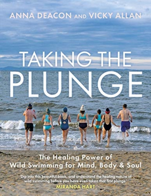 Taking the Plunge - The Healing Power of Wild Swimming for Mind, Body and Soul