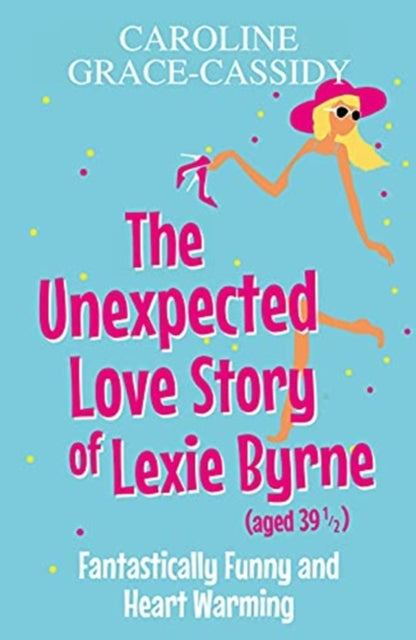 Unexpected Love Story of Lexie Byrne (aged 39 1/2)