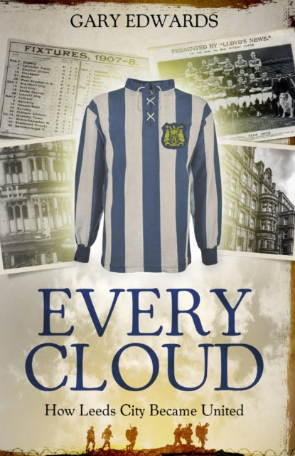 Every Cloud - The Story of How Leeds City Became Leeds United