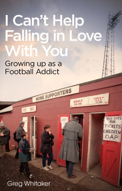 I Can't Help Falling in Love - Growing Up as a Football Addict