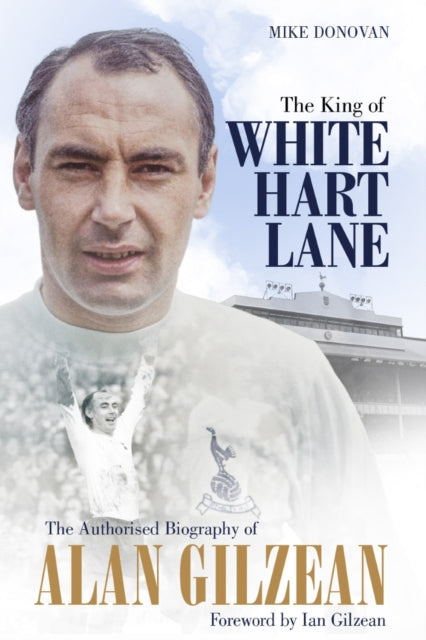 The King of White Hart Lane - The Authorised Biography of Alan Gilzean