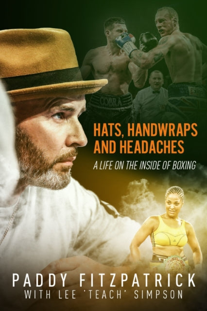 Hats, Handwraps and Headaches - A Life on the Inside of Boxing