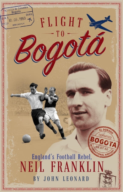 Flight to Bogota - England's Football Rebel, Neil Franklin