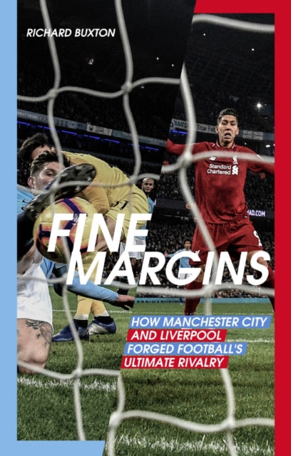 Fine Margins - How Manchester City and Liverpool Forged Football's Ultimate Rivalry