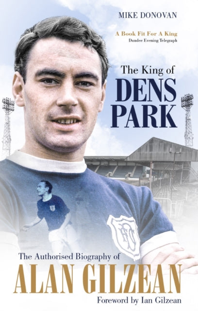 The King of Dens Park - The Authorised Biography of Alan Gilzean