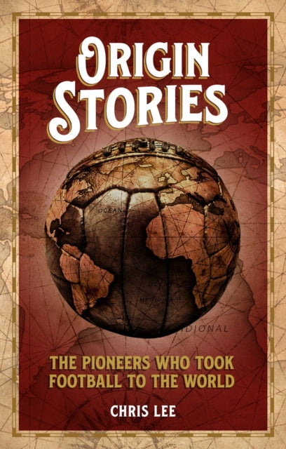 Origin Stories - The Pioneers Who Took Football to the World