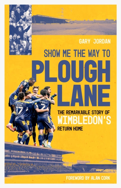 Show Me the Way to Plough Lane - The Remarkable Story of Wimbledon FC's Return Home