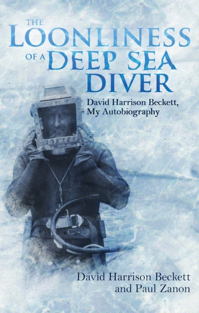 The Loonliness of a Deep Sea Diver - David Beckett, My Autobiography