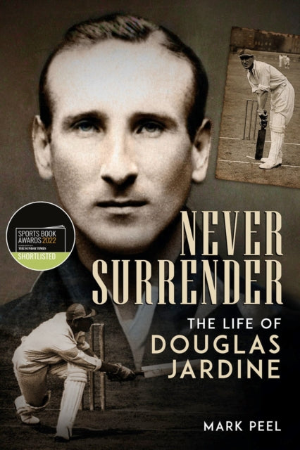 Never Surrender - The Life of Douglas Jardine