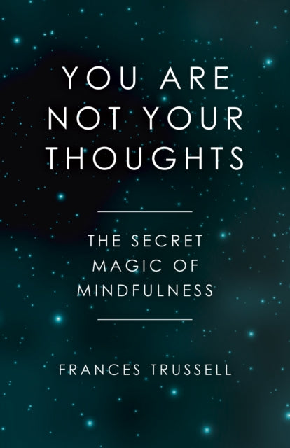 You Are Not Your Thoughts - The Secret Magic of Mindfulness