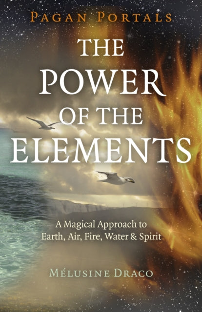 Pagan Portals - The Power of the Elements - The Magical Approach to Earth, Air, Fire, Water & Spirit