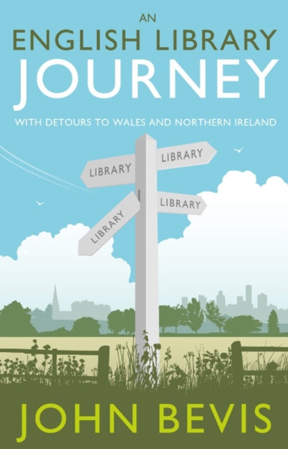 An English Library Journey - With Detours to Wales and Northern Ireland