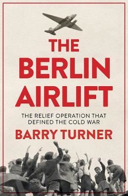 The Berlin Airlift - The Relief Operation that Defined the Cold War