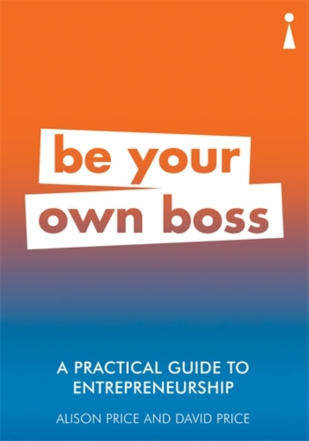 A Practical Guide to Entrepreneurship - Be Your Own Boss