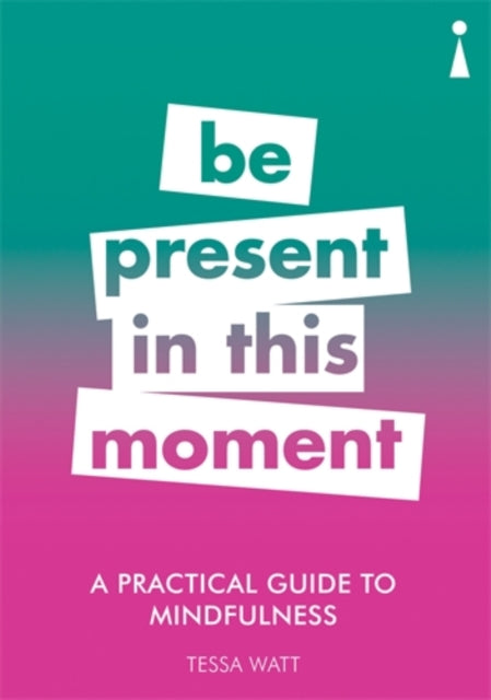 A Practical Guide to Mindfulness - Be Present in this Moment