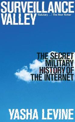 Surveillance Valley - The Secret Military History of the Internet