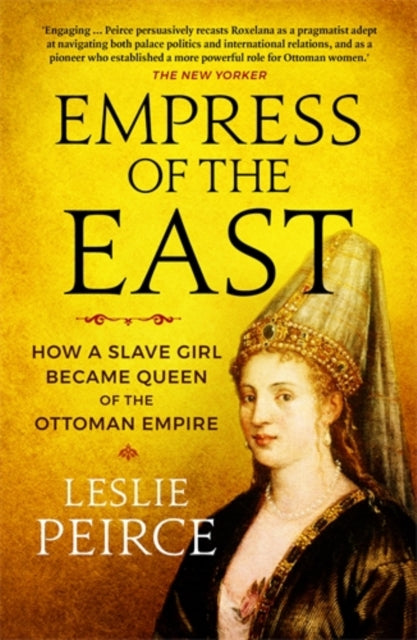 Empress of the East - How a Slave Girl Became Queen of the Ottoman Empire