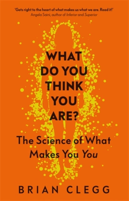 What Do You Think You Are? - The Science of What Makes You You
