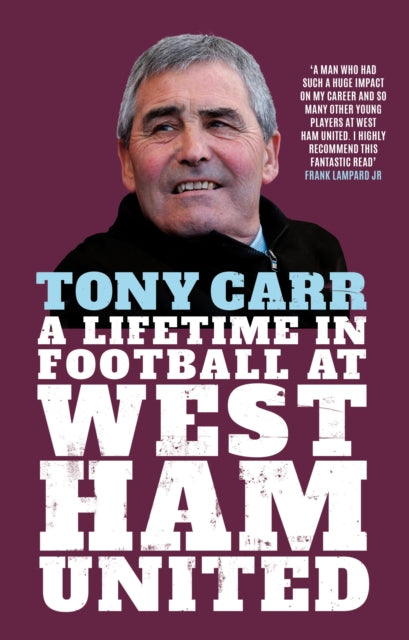 Tony Carr - A Lifetime in Football at West Ham United