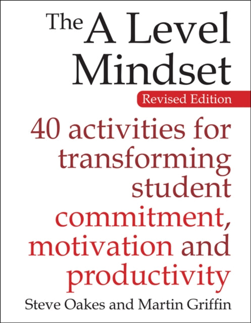 The A Level Mindset: 40 activities for transforming student commitment, motivation and productivity