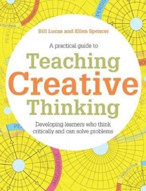 Teaching Creative Thinking: Developing learners who generate ideas and can think critically