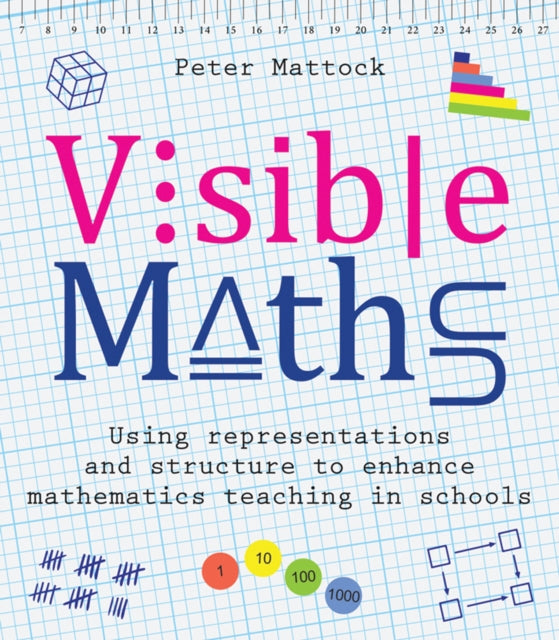 Visible Maths - Using representations and structure to enhance mathematics teaching in schools
