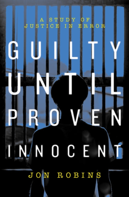 Guilty Until Proven Innocent - The Crisis in Our Justice System
