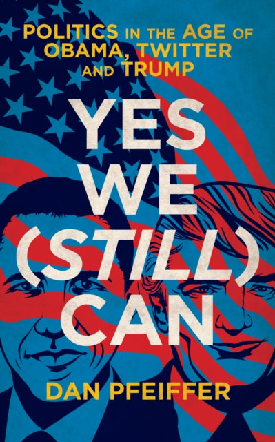 Yes We (Still) Can - Politics in the age of Obama, Twitter and Trump