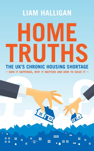 Home Truths - The UK's chronic housing shortage - how it happened, why it matters and the way to solve it