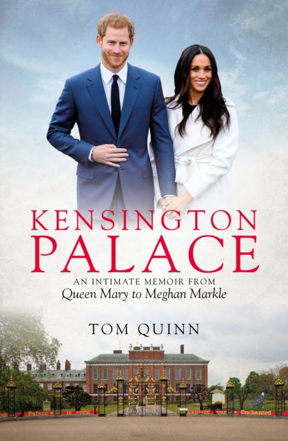 Kensington Palace - An Intimate Memoir from Queen Mary to Meghan Markle