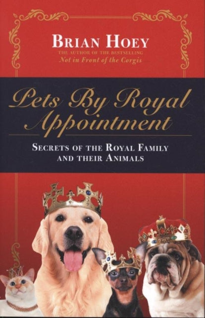 Pets by Royal Appointment - The Royal Family and Their Animals