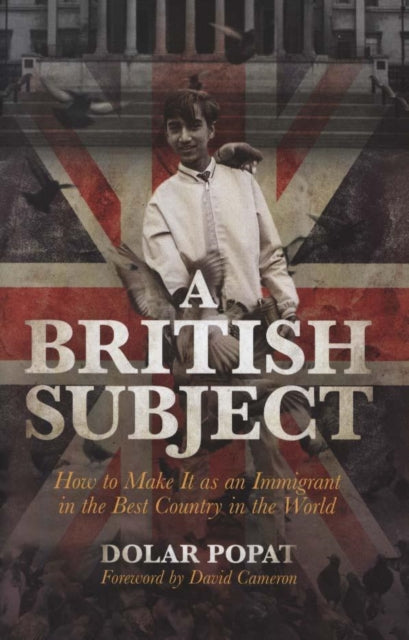 A British Subject - How to Make It as an Immigrant in the Best Country in the World