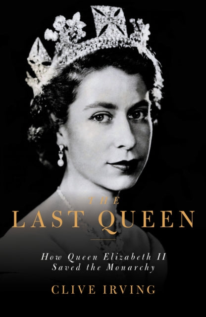 The Last Queen - How Queen Elizabeth II Saved the Monarchy