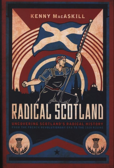 Radical Scotland - Uncovering Scotland's radical history - from the French Revolutionary era to the 1820 Rising