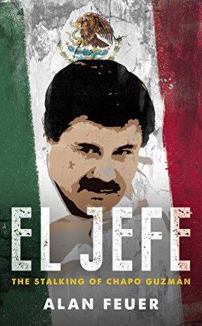 El Jefe - The Stalking of Chapo Guzman