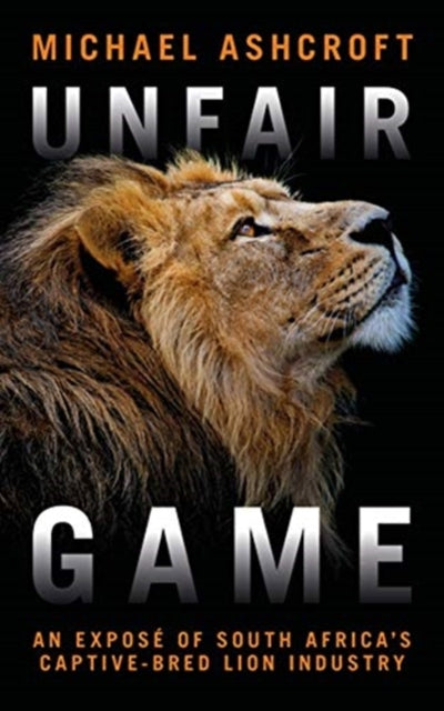 Unfair Game - An expose of South Africa's captive-bred lion industry