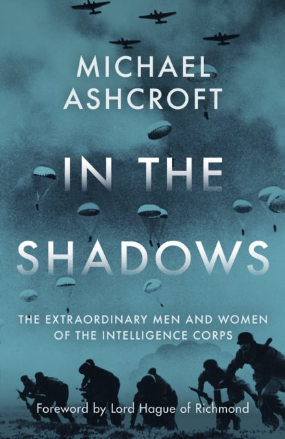 In the Shadows - The extraordinary men and women of the Intelligence Corps