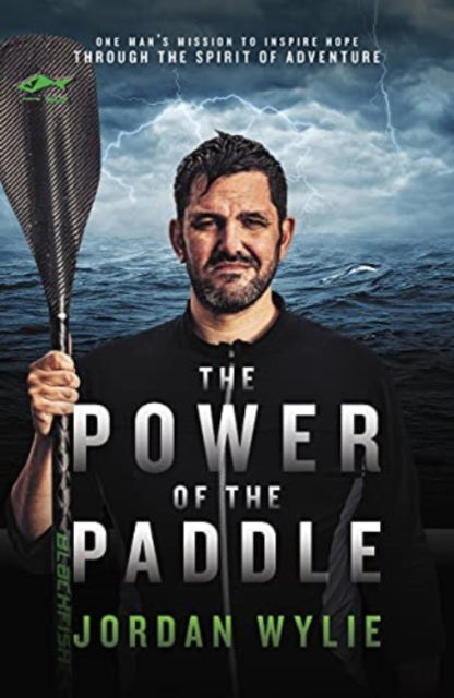 The Power of the Paddle - One man's mission to inspire hope through the spirit of adventure