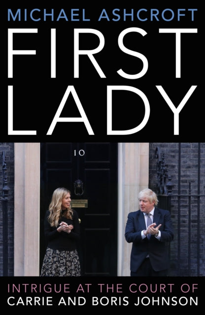 First Lady - Intrigue at the Court of Carrie and Boris Johnson